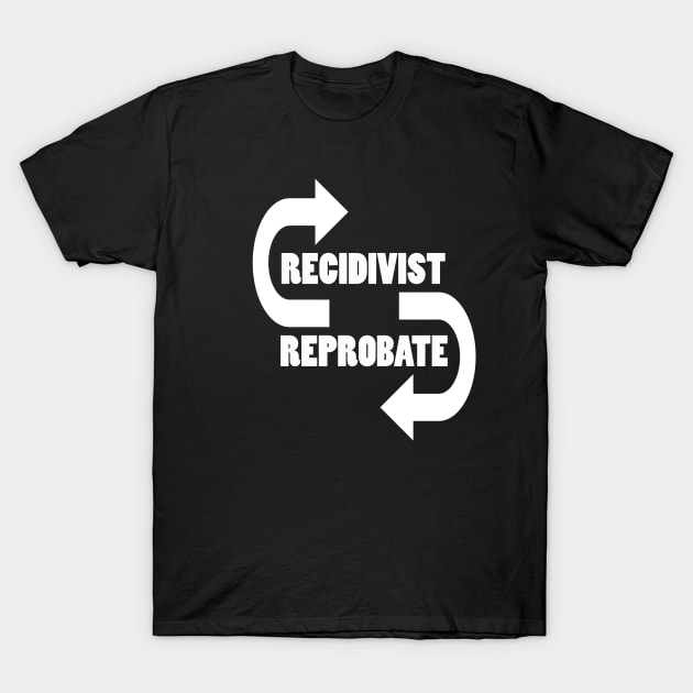 Recidivist - Reprobate T-Shirt by optimustees